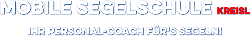 Mobile Segelschule Kreisl - Ihr Personal-Coach für's Segeln